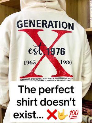 The perfect shirt doesn’t exist… 🤟❌💯 #genx #genxtiktokers #genxcrew #genxfafo #genxwomen #genxshirt #customshirts 