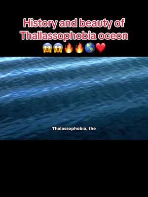 History and beauty of Thallassophobia oceon  😱😱🔥🔥🌎❤️ #thallassophobia #ocean #creatorsearchinsights #viral #aigeneratedvideo #unitedstates #germony #tiktokteamplzdontunderreviwemyvideos #tiktokteamplzviral #unfreeze #informativevideos #interstingvideo #teamwork #plzviral🥺🥺🙏🙏foryoupage #interstingvideo #informativevideo 