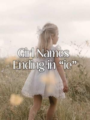 Girl Names ending in “ie” 🌼  #babynameslist #babynameideas #babynameinspo #babynames #babyfever #girlnames #babygirlnames 