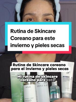 Mi rutina de skincare coreano para este invierno y pieles secas #rutinadelcuidadodelapiel #skincareroutine #skincarecoreano #koreanskincare   #skincareroutinetips #cuidadodelapiel #cuidadopersonal #belleza #beauty #tipsdebelleza #rutinaskincare #anua #anuaskincare #masde40 #pielsana 