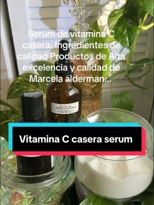 Serum de vitamina C casera. Ingredientes de calidad Productos de Alta excelencia y calidad de Marcela alderman. #marcelaaldermanrecetasdelanona #vitaminacserum 