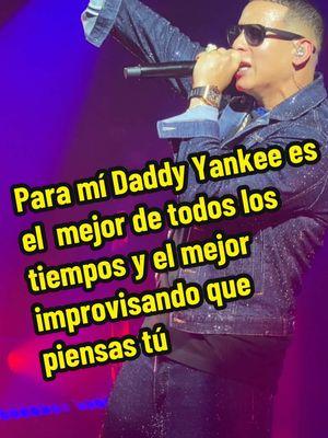 Para mí Daddy Yankee es el  mejor de todos los tiempos y el mejor improvisando que piensas tú #daddyyankee #daddyyankeeoficial #reggaeton #fyp #viralvideo #conciertos 