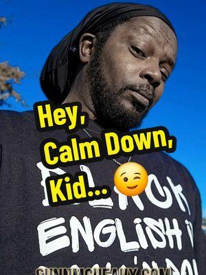 Hey, Calm Down, Kid... 😉 #education #language #espanol #lesson #notthefather #weoutchea #gullah #geechee sunnmcheaux.com weoutcheamerch.com @A&K Inc 