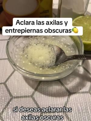 Aclara las axilas y entrepiernas obscuras #maizena #bicarbonato #limon #jugo #resetasnaturales #resetassaludables #remediosnaturales #mujeres #hombres 