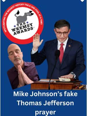 Did you hear about Mike Johnson’s fake Thomas Jefferson prayer? Historian-at-Large Edward T. O’Donnell has the details and why it’s been nominated for a 2025 Weemsy Award™. The Weemsies™ spotlight the year's most ridiculous and patently false statements by public figures and institutions related to US History. Check them out at www.WeemsyAwards.com #ushistory #AmericanHistory #history #APUSH #historian #MikeJohnson #FakeJeffersonPrayer #ThomasJefferson #founders #dominionism   #HistoryTok #HistoryTikTok