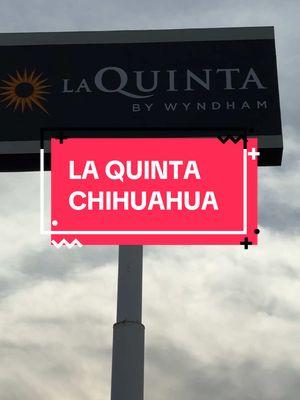 LA QUINTA #chuihuahua #laquinta #border 