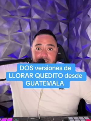 DOS versiones de LLORAR QUEDITO desde GUATEMALA #djkeru #guatemalalinda 