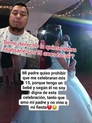 #greenscreen tiene decho la quinseanera realisarle sus 15 anos en esas condiciones ustedes como padres como hubieran actuado #quiseanera #15anos #papas #papahija #fiesta #mamasoltera #quinseanera 