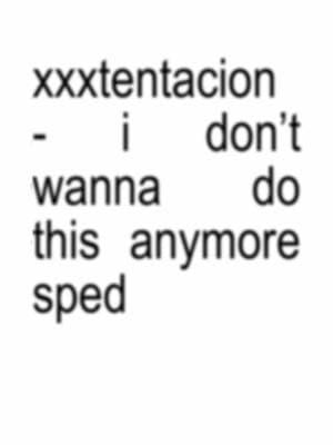 xxxtentacion - i don’t wanna do this anymore sped  #xxxtentacion #jahseh #llj #llx #idontwannadothisanymore #drake #fyp #songlyrics #lyrics #lyricsedit #foryoupage #xyzbca #wxycba #brat #blowthisup #drizzy #drizzylations #drakelyrically #songlyric #audio #real #drakesongs #drakequotes #fypシ゚viral #drakeclassics  #drakeunreleased  #unreleased   #lyricedits  #drakesong #drizzy  #ovo   #drakelyrics  #drakeclassics  #aesthetic #fyy #draketour  #rap  #CapCut  #relatable  #howtogoviral  #drake   #6god  #teamdrizzy  #octobersveryown  #100gigs  #howtogoviral  #drakeunreleased  #unreleased  #lyricedits  #redbutton  #pnd #drakepnd #champagnepapi 