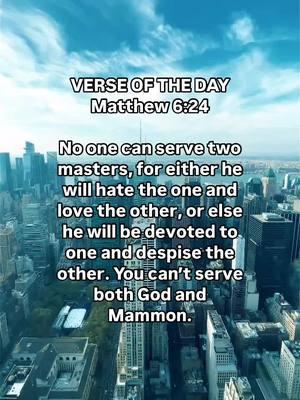 VERSE OF THE DAY  Matthew 6:24  No one can serve two masters, for either he will hate the one and love the other, or else he will be devoted to one and despise the other. You can’t serve both God and Mammon.  #bible #bibleverse #bibleinspiration #biblestudy #verseoftheday #unstoppablefaith #friendship #stayencouraged #beinspired #JesusChristisLord #dailydevo #motivation #sundaysermon #sundayservice #fyp #christiantiktok #christiantiktokcomunity #creatorsearchinsights 