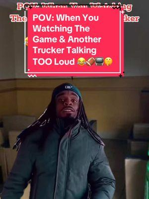 #MemeCut #memenatal POV: When You Watching The Game & Another Trucker Talking TOO Loud #trucking #cdl #fyp #8teenwilln #trucktok #truckdriving #viral 