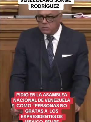 Jorge Rodríguez presidente del parlamento venezolano dice que Felipe calderón Hinojosa y Vicente Fox expresidentes de México son personas no gratas en Venezuela #claudiasheimbaum #claudia #presidenta #expresidente #pri #pan #priandejos #felipecalderon #vicentefox #pueblo #jorgerodriguez #mexico #venezuela #amlo #4t 