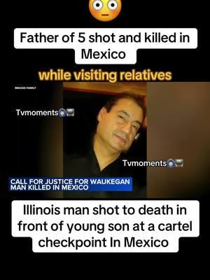 62-year-old shot and killed in Mexico while visiting family #Illinois #Chicago #waukegan #waukeganillinois #mexico🇲🇽 #mexicantiktok #shooting #heartbreakingstory #crimejunkie #truecrime #murder #murdermystery #rockford #fyp #fypシ #viral #viralvideo #jesusmacias #tvmoments🙆🏻‍♂️📺  