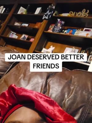 Joan deserved better friends .  #girlfriends #Joan #Maya #Lynn #toni  #william