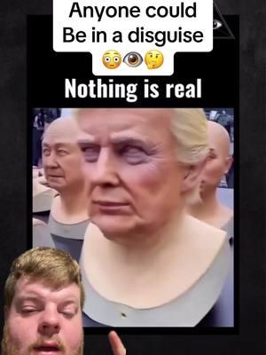 Nothing is real  #real #disguise #mystery #clone #vampire #alien #fake  