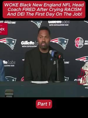 WOKE Black New England NFL Head Coach FIRED After Crying RACISM And DEI The First Day On The Job! (Part 1) #kamalaharris #donaltrump #blackconservativeperspective #cnnnews #foxnews #cnn #biden #msnbc #msnbcnews