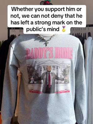 Whether you support him or not, we can not deny that he has left a strong mark on the public’s mind 🏅 #daddyshome #daddyhome #sweatshirt #tshirt #hoodie 