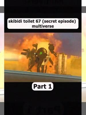 skibidi toilet 67 (secret episode) multiverse part 1#skibidi #skibidichallenge #skibiditoilet #skibiditoiletboss #skibididopdopdopyesyesyesyesnononon_Part 02