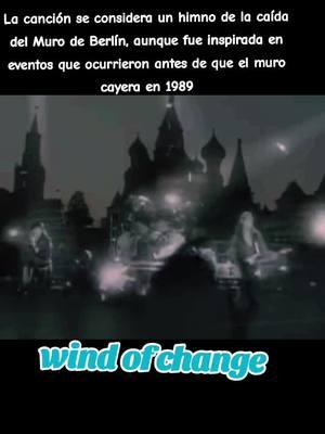 La canción se considera un himno de la caída del Muro de Berlín, aunque fue inspirada en eventos que ocurrieron antes de que el muro cayera en 1989#windofchange #scorpions #murodeberlin #moscu #1988 #amorypaz #nacionesunidas #adultcontemporary contemporary #hardrock #heavymetal #softrock #arenarock 