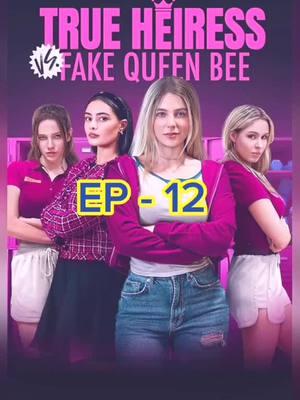 ep12#trueheiress #fyp #episode12 #trueheiressvsfakequeenbee