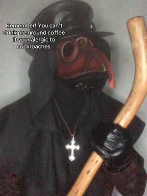 Go ahead and google it #coffee #alergic #cockroach #plaguedoctor #plaguedoctorcosplay 