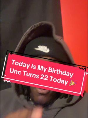 Unc Turns 22 Today🎉 #birthday #22 #22birthday 