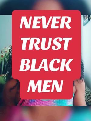 Never trust black men is what we’re taught #misandry #misogyny #blacklove #BlackTikTok #black #blackcommunity #moderndating #datinglife #blackwomen #blackmen #blackmenoftiktok 