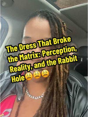 This is the Dress That Broke the Matrix…….Perception, Reality, and the Rabbit Hole I went down😩#StayWoke #SpiritualAwakening #tiktokpartner #fyp #yayasworld777 #MatrixEscape #TimelessTruths #thedress #debate #colorconstancy #perception #reality 