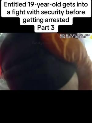 Entitled 19-year-old gets into a fight with security before getting arrested part three #cop #cops #copsoftiktok #copsontiktok #copsontiktok🎬👮‍ #arest #bodycam #arrested #bodycamcops #foryoupage #fyp #bodycams 