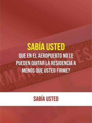 ¿Sabía usted que en el aeropuerto no le pueden quitar la residencia a menos que usted firme? #inmigracion #residencia #SabiasQue #greencard