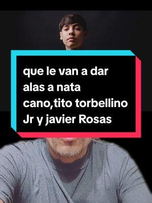 que le van a dar alas a nata cano,tito torbellino Jr y javier Rosas #natanaelcano #natacano #titotorbellino #titotorbellinojr #javierrosas #corridostumbados #corridos #musica #concierto #artista #cantante #compositor #fans #parati #paratiiiiiiiiiiiiiiiiiiiiiiiiiiiiiii #foryoupage #foryou #parati #fyp #videoviral 