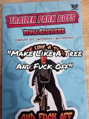 "Make Like A Tree And Fuck Off" #TrailerParkBoys #TrailerParkBoysRicky #TrailerParkBoysStickers #BumperStickers #BumperSticker #VinylStickers #VinylSticker #Stickers #Sticker #MakeLikeATreeAndFuckOff 