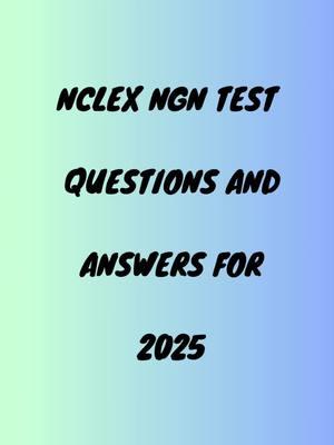 NCLEX NGN TEST QUESTIONS AND ANSWERS FOR 2025 #nclexngn #nclexprep #tiktokusa #nclexquestionoftheday #nclexpnexamination #nclex #pnnurse #nurselife #tiktokstudy #lpn #nclexpass #nclexreview #nclexstudying