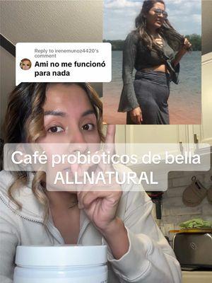 Replying to @irenemunoz4420 Chicas hay que poner de nuestra parte , cafe de probióticos si es muy bueno y me a ayudado mucho 💞 #bellaallnatural #cafebellaalnatural #cafeprobioticos #icedcoffe #probiotics 