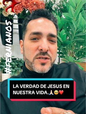 LA VERDAD DE JESÚS EN NUESTRA VIDA.🙏🏻🥺❤️ #hanselpantoja #fernianos #siemprefuerte #siemprevaliente #a_corazon_abierto 