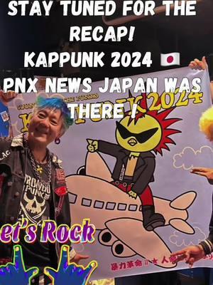 Kappunk 2024 recap coming soon ! #kappunk2024  #pnxnews #pnxnewsofficial #japan #japanesepunk #tokyo 