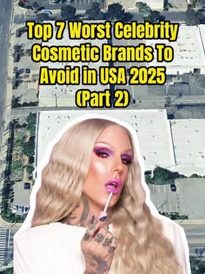 Top 7 Worst Celebrity Cosmetic Brands To Avoid In USA 2025 - Part 2 #usa#america#worst#celebrity#cosmetic#brands#avoid#trendingtiktok#viraltiktok#foryou#fyp 