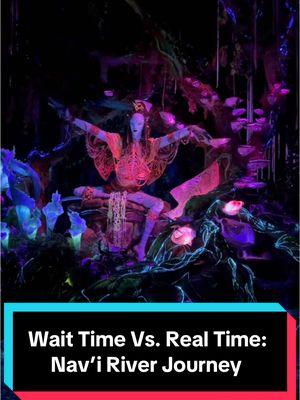 Wait Time Vs. Real Time: Nav’i River Journey #DisneyParks #disneyworld #animalkingdom #DisneyWaittimes