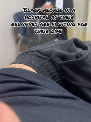 No shame either 🤣 #fyp #family #hospital #hospitaltiktoks #relatable #BlackTikTok #abcxyzdt 