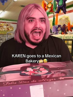 KAREN goes to a Mexican Bakery🍰😅 #karen #mexican #latinos #roscadereyes 