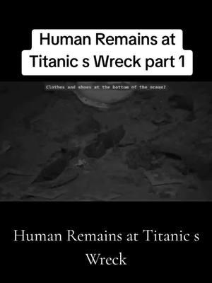 Human Remains at Titanic s Wreck#titanic #titanicmovie1997 #ship #shipment #sinking #1912 #us 