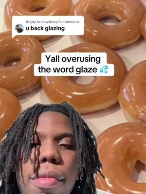 Replying to @nawforeaI Stop using the word glaze #glaze #glazer #glazelord #glazegod #glazing 