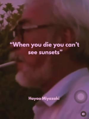 When you die, you can’t see sunsets. Happy (belated) Birthday to the legendary Hayao Miyazaki. To many more sunsets.🌅  #miyazaki #fy #fyp #animation #sunsets #quote #sunsetporn #sunsetphotography #sunsetlovers #nature  #hayaomiyazaki #birthday #mindfulness