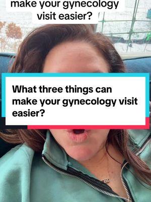 What three things can make your gynecology visit easier? * This is general educational information not specific medical advice meant for any individual #annualexam #papsmear #gynvisit #pelvicpain #gynpain #gynexam #obgyn #thevagdoc  