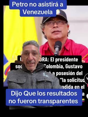 #greenscreen #gustavopetro no asistira a #venezuela🇻🇪 segun dijo hace una hora.  Los resultados no fueron transparentes.#Colombia #petro #petropresidente #greenscreen #edmundo #venezuela #9enero #mariacorinamachado #edmundogonzález #tiktokvenezuela #paratiiiiiiiiiiiiiiiiiiiiiiiiiiiiiii #yacasivenezuela @María Corina Machado @🇻🇪 kilometro 