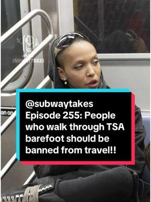 Episode 255: People who walk through TSA barefoot should be banned from travel and sent home!! Feat @FKA twigs  🚋🚋🚋🚋🚋  Hosted by @KAREEM RAHMA   Created by Kareem Rahma and Andrew Kuo  Shot by @Anthony DiMieri and Thomas Kasem  Edited by Tyler Christie  Associate producer @Ramy   #podcast #subway #hottakes #subwaytakes #interview #nyc #Airports #traveling #vacation #feet  