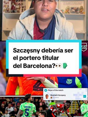 Szczęsny debería ser el portero titular del Barcelona?👀🧤#barça #szczesny #cules #barcelonista #barcelonafc #deportesentiktok 