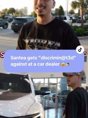 Santea allegedly  gets “discrimin@t3d”  against at a car dealer 😱☕️ #santea #fyp #chisme #losboy #foryoupage #chisme #viral #tea #gero #gerohanirias 