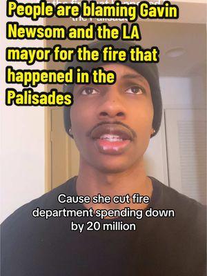 People are blaming Gavin Newsom and the LA mayor for the fire that happened in the Palisades #palisades #la #losangeles #PrayForLa #KarenBass #LaMayor #Advicefromlouis #california #cali #fyp #gavinnewsom #newsom #satire #news Providing you the news.