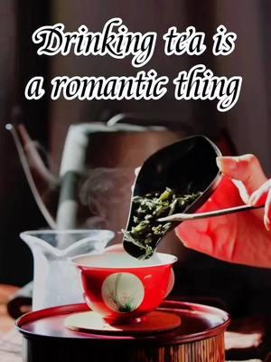 Drinking tea is a romantic thing 😘😘#Chinatea #teatime #tea #Oolongtea #Blacktea #greentea #Puerhtea #whitetea #fyp @TikTok UK 